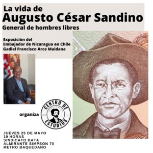 25 de mayo, 19 horas, exposición del embajador de Nicaragua en Chile sobre la vida de Augusto César Sandino